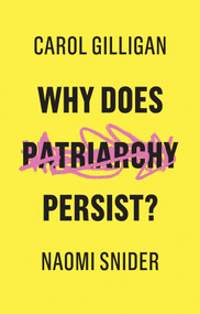 Why Does Patriarchy Persist? - 9781509529124 by Carol Gilligan, Naomi Snider, 9781509529124