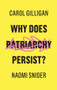 Why Does Patriarchy Persist? - 9781509529124 by Carol Gilligan, Naomi Snider, 9781509529124