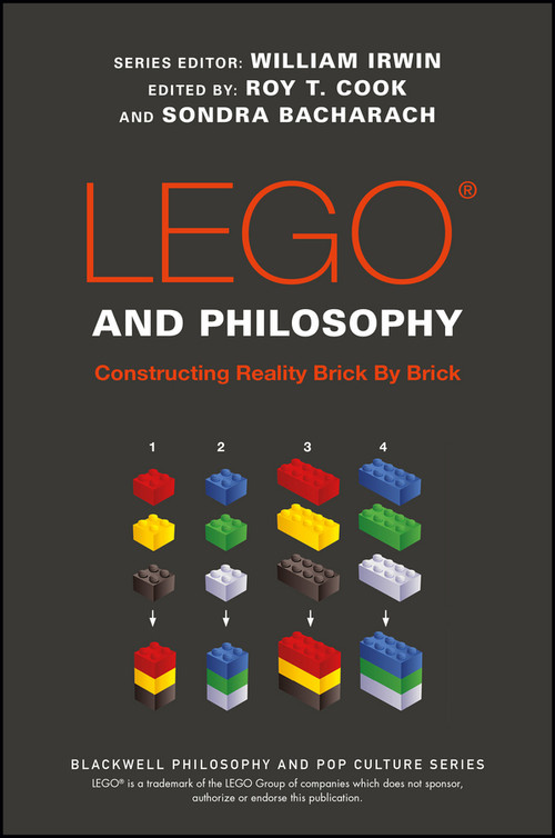 LEGO and Philosophy (Constructing Reality Brick By Brick) by William Irwin, Roy T. Cook, Sondra Bacharach, 9781119193975