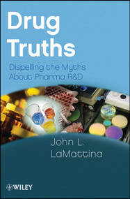 Drug Truths (Dispelling the Myths About Pharma R & D) by John L. LaMattina, 9780470393185