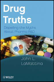 Drug Truths (Dispelling the Myths About Pharma R & D) by John L. LaMattina, 9780470393185