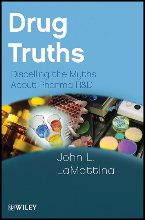 Drug Truths (Dispelling the Myths About Pharma R & D) by John L. LaMattina, 9780470393185