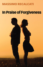 In Praise of Forgiveness by Massimo Recalcati, Alice Kilgarriff, 9781509534890