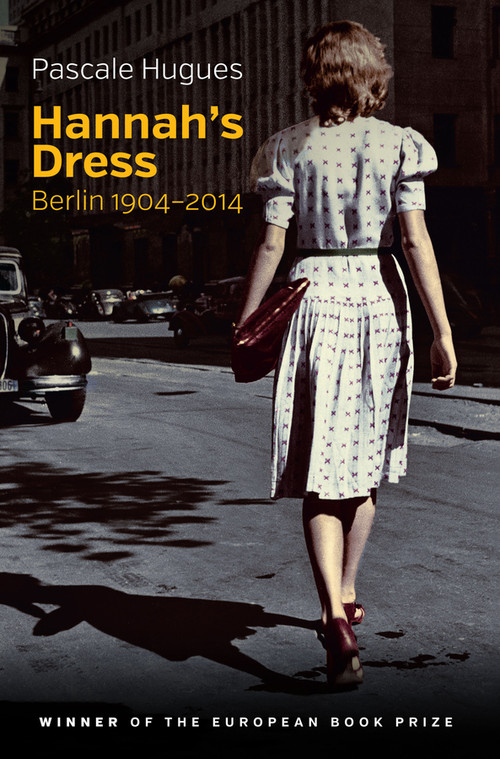 Hannah's Dress (Berlin 1904 - 2014) by Pascale Hugues, C. Jon Delogu, Nick Somers, 9781509509829
