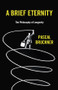 A Brief Eternity (The Philosophy of Longevity) by Pascal Bruckner, Steven Rendall, Lisa Neal, 9781509544325