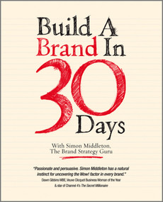 Build a Brand in 30 Days (With Simon Middleton, The Brand Strategy Guru) by Simon Middleton, 9781907312427