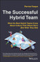 The Successful Hybrid Team (What the Best Hybrid Teams Know About Culture that Others Don't (But Wish They Did)) by Perrine Farque, 9781119888550