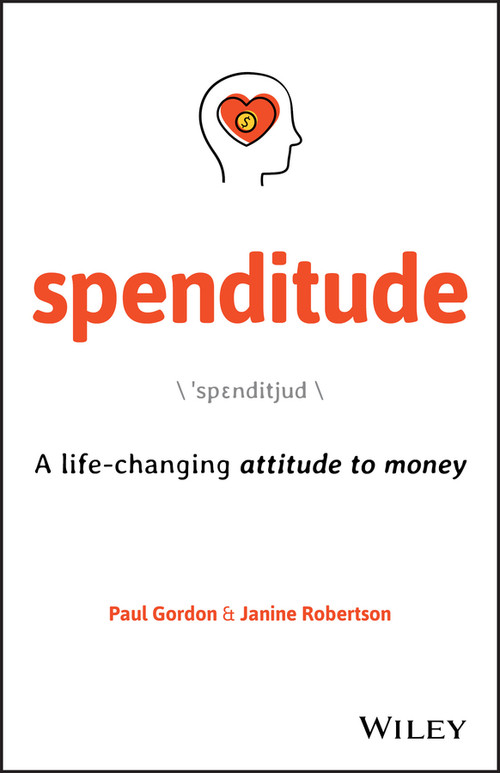 Spenditude (A Life-changing Attitude to Money) by Paul Gordon, Janine Robertson, 9780730372035