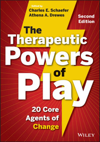 The Therapeutic Powers of Play (20 Core Agents of Change) by Charles E. Schaefer, Athena A. Drewes, 9781118336878