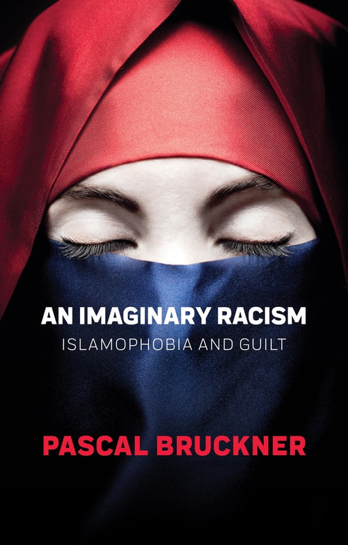 An Imaginary Racism (Islamophobia and Guilt) by Pascal Bruckner, 9781509554904