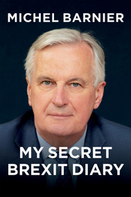 My Secret Brexit Diary (A Glorious Illusion) by Michel Barnier, Robin Mackay, 9781509554942