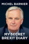 My Secret Brexit Diary (A Glorious Illusion) by Michel Barnier, Robin Mackay, 9781509554942