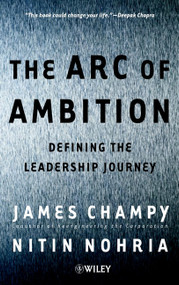 The Arc of Ambition (Defining the Leadership Journey) by James Champy, Nitin Nohria, 9780471530206