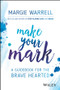 Make Your Mark (A Guidebook for the Brave Hearted) by Margie Warrell, 9780730343233