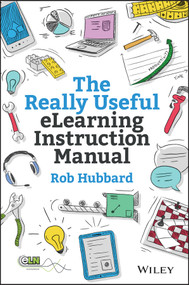 The Really Useful eLearning Instruction Manual (Your toolkit for putting elearning into practice) by Rob Hubbard, 9781118375891