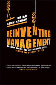Reinventing Management (Smarter Choices for Getting Work Done, Revised and Updated Edition) by Julian Birkinshaw, 9781118375907