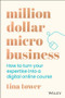 Million Dollar Micro Business (How to Turn Your Expertise Into a Digital Online Course) by Tina Tower, 9780730392071