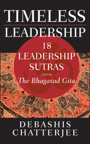 Timeless Leadership (18 Leadership Sutras from the Bhagavad Gita) by Debashis Chatterjee, 9780470824276