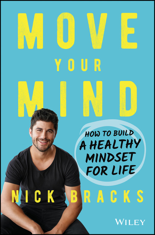 Move Your Mind (How to Build a Healthy Mindset for Life) by Nick Bracks, 9780730392040