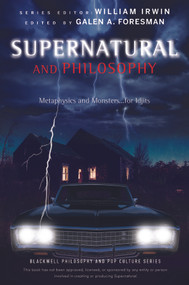 Supernatural and Philosophy (Metaphysics and Monsters ... for Idjits) by Galen A. Foresman, William Irwin, 9781118615959