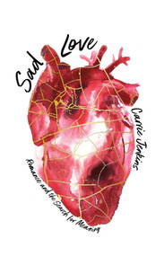 Sad Love (Romance and the Search for Meaning) by Carrie Jenkins, 9781509539581