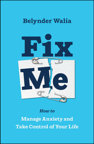 Fix Me (How to Manage Anxiety and Take Control of Your Life) by Belynder Walia, 9780857089694