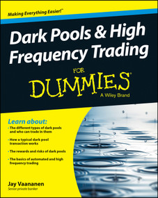 Dark Pools and High Frequency Trading For Dummies by Jay Vaananen, 9781118879191