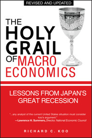 The Holy Grail of Macroeconomics (Lessons from Japan's Great Recession) by Richard C. Koo, 9780470824948