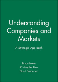 Understanding Companies and Markets (A Strategic Approach) by Bryan Lowes, Christopher Pass, Stuart Sanderson, 9780631190998