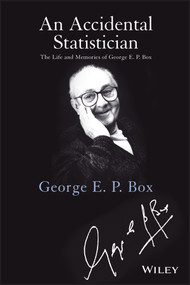 An Accidental Statistician (The Life and Memories of George E. P. Box) by George E. P. Box, 9781118400883