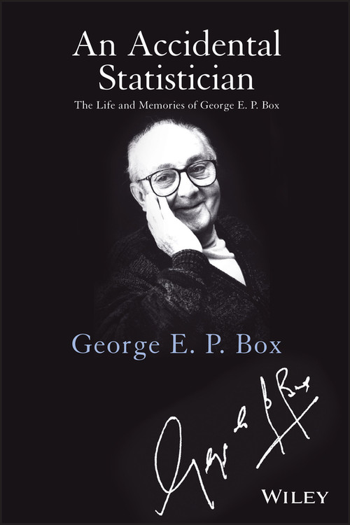 An Accidental Statistician (The Life and Memories of George E. P. Box) by George E. P. Box, 9781118400883