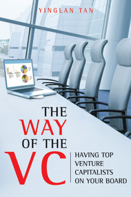 The Way of the VC (Having Top Venture Capitalists on Your Board) by Yinglan Tan, 9780470824993