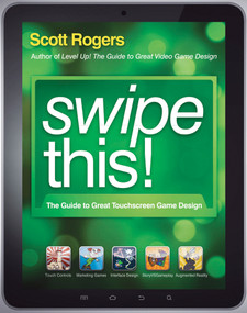 Swipe This! (The Guide to Great Touchscreen Game Design) by Scott Rogers, 9781119966968