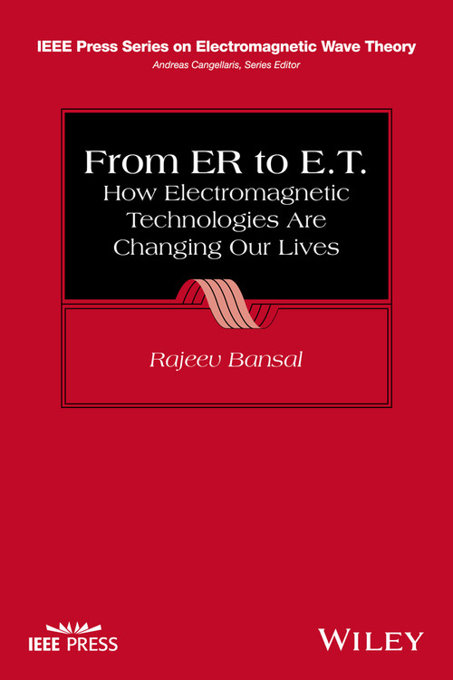 From ER to E.T. (How Electromagnetic Technologies Are Changing Our Lives) by Rajeev Bansal, 9781118458174