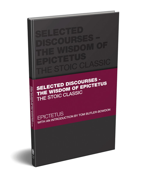 Selected Discourses - The Wisdom of Epictetus (The Stoic Classic) by Epictetus, Tom Butler-Bowdon, 9780857089953