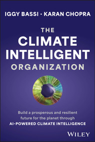 The Climate Intelligent Organization (Build a Prosperous and Resilient Future for the Planet Through AI-Powered Climate Intelligence) by Iggy Bassi, Karan Chopra, 9781394192397