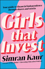 Girls That Invest (Your Guide to Financial Independence through Shares and Stocks) by Simran Kaur, 9781119893783