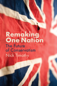 Remaking One Nation (The Future of Conservatism) - 9781509539185 by Nick Timothy, 9781509539185