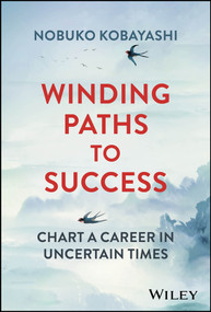 Winding Paths to Success (Chart a Career in Uncertain Times) by Nobuko Kobayashi, 9781394157990