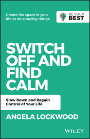 Switch Off and Find Calm (Slow Down and Regain Control of Your Life) by A. Lockwood, 9780730382164
