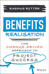 Benefits Realisation (The Change-Driven Approach to Project Success) by Rasmus Rytter, 9781119859789