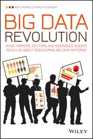 Big Data Revolution (What farmers, doctors and insurance agents teach us about discovering big data patterns) by Rob Thomas, Patrick McSharry, 9781118943717