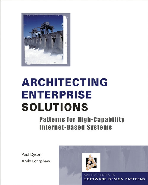 Architecting Enterprise Solutions (Patterns for High-Capability Internet-based Systems) by Paul Dyson, Andrew Longshaw, 9780470856123