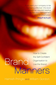 Brand Manners (How to create the self-confident organisation to live the brand) by Hamish Pringle, William Gordon, 9780470856109