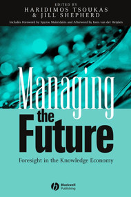 Managing the Future (Foresight in the Knowledge Economy) by Haridimos Tsoukas, Jill Shepherd, 9781405116152