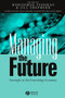 Managing the Future (Foresight in the Knowledge Economy) by Haridimos Tsoukas, Jill Shepherd, 9781405116152