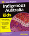Indigenous Australia For Kids For Dummies by Larissa Behrendt, Cathy Freeman, 9780730390336