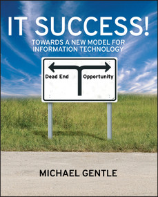 IT Success! (Towards a New Model for Information Technology) by Michael Gentle, 9780470724019