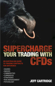 SuperchargeYour Trading with CFDS (An Australian Guide to Trading Contracts for Difference) by Jeff Cartridge, 9781740311496