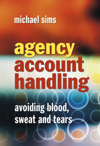 Agency Account Handling (Avoiding Blood, Sweat and Tears) by Michael Sims, 9780470871591